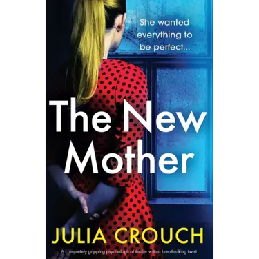 The New Mother: A completely gripping psychological thriller with a breathtaking twist