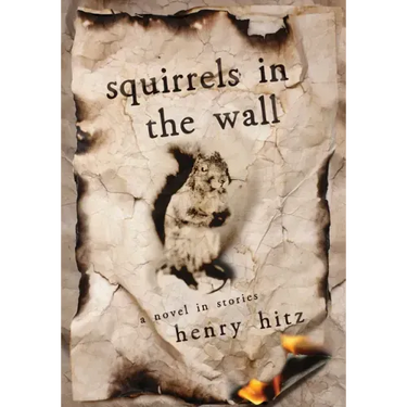 Squirrels in the Wall: A Novel in Stories