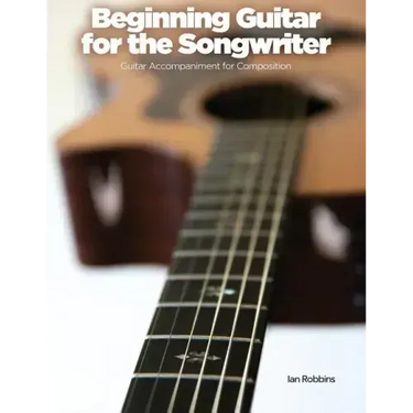 Beginning Guitar for the Songwriter: Guitar Accompaniment for Composition