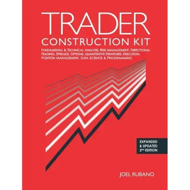 Trader Construction Kit: Fundamental & Technical Analysis, Risk Management, Directional Trading, Spreads, Options, Quantitative Strategies, Exe
