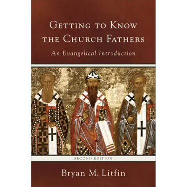 Getting to Know the Church Fathers: An Evangelical Introduction
