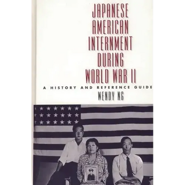 Japanese American Internment During World War II: A History and Reference Guide