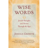Wise Words: Jewish Thoughts and Stories Through the Ages