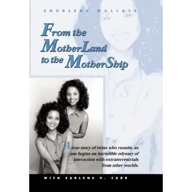 From the Motherland to the Mothership: A True Story of Twins Who Reunite, as One Begins an Incredible Odyssey of Interaction with Extraterrestrials fr