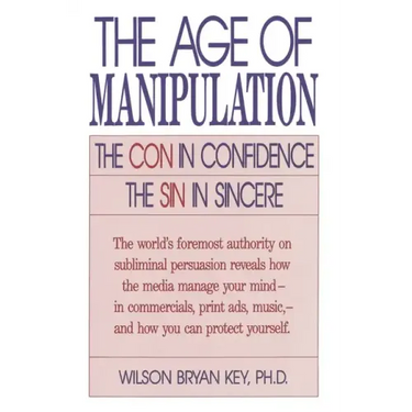 The Age of Manipulation: The Con in Confidence, the Sin in Sincere