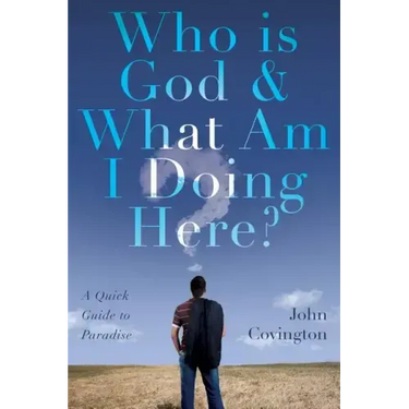 Who is God & What Am I Doing Here?: A Quick Guide to Paradise
