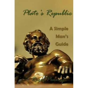 Plato's Republic: A Simple Man's Guide