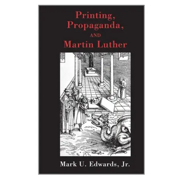 Printing, Propaganda, and Martin Luther