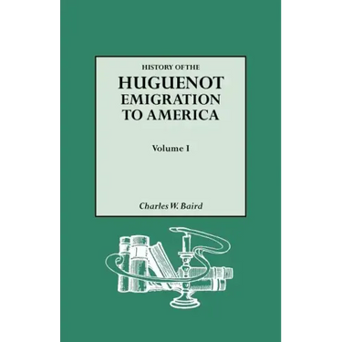 History of the Huguenot Emigration to America. Volume I