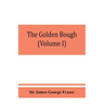 The golden bough; a study in magic and religion (Volume I)