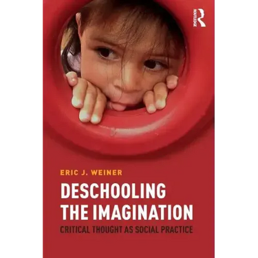 Deschooling the Imagination: Critical Thought as Social Practice