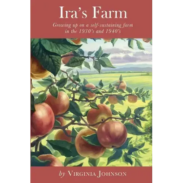 Ira's Farm: Growing up on a self-sustaining farm in the 1930's and 1940's