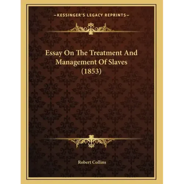 Essay On The Treatment And Management Of Slaves (1853)
