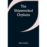 The Shipwrecked Orphans
