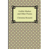 Goblin Market and Other Poems