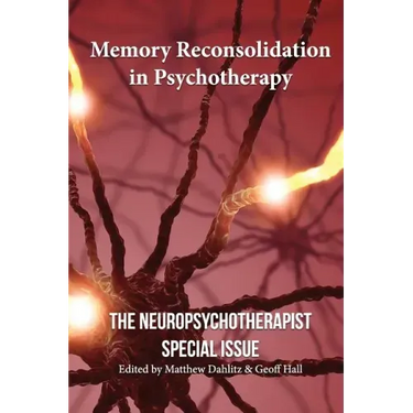 Memory Reconsolidation in Psychotherapy: The Neuropsychotherapist Special Issue