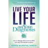 Live Your Life, Not Your Diagnosis: How to Manage Stress and Live Well with Your New Health Condition