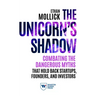 The Unicorn's Shadow: Combating the Dangerous Myths That Hold Back Startups, Founders, and Investors