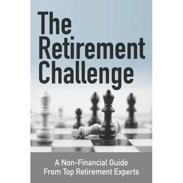 The Retirement Challenge: A Non-financial Guide From Top Retirement Experts