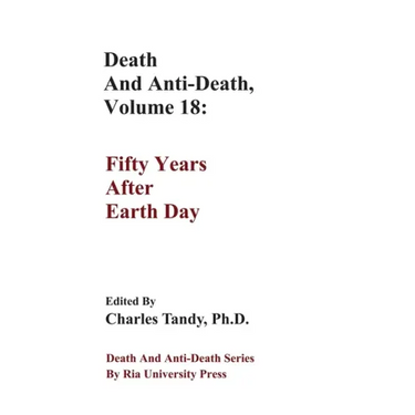 Death And Anti-Death, Volume 18: Fifty Years After Earth Day