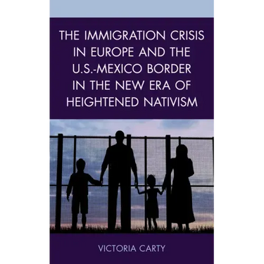The Immigration Crisis in Europe and the U.S.-Mexico Border in the New Era of Heightened Nativism