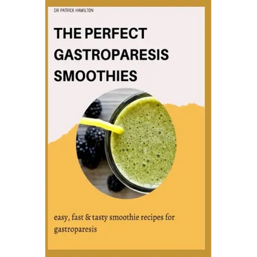 The Perfect Gastroparesis Smoothies: easy, fast and tasty smoothie recipes for gastroparesis