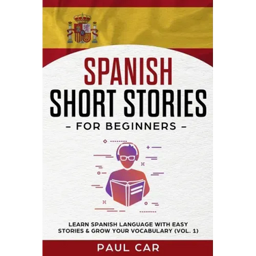 Spanish Short Stories for Beginners: Learn Spanish Language With Easy Stories & Grow Your Vocabulary (Vol. 1)