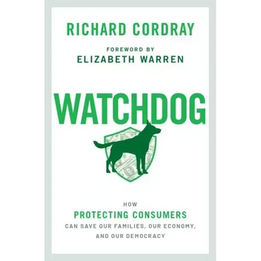 Watchdog: How Protecting Consumers Can Save Our Families, Our Economy, and Our Democracy