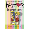 Humor for a Boomer's Heart: Stories, Quips, and Quotes to Lift the Heart