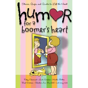 Humor for a Boomer's Heart: Stories, Quips, and Quotes to Lift the Heart