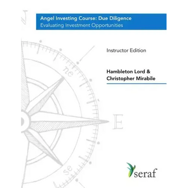 Angel Investing Course - Due Diligence: Evaluating Investment Opportunities - Instructor Edition