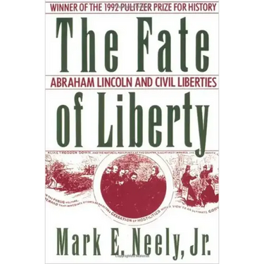 The Fate of Liberty: Abraham Lincoln and Civil Liberties
