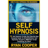 Self Hypnosis: 75 Self Hypnosis Scripts And Step-By-Step Complete Guide To SUCCESSFULY Self Hypnotize Yourself In MINUTES To Get Everything You Want!
