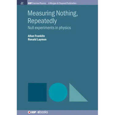 Measuring Nothing, Repeatedly: Null Experiments in Physics