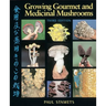 Growing Gourmet and Medicinal Mushrooms