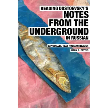 Reading Dostoevsky's Notes from the Underground in Russian: A Parallel-Text Russian Reader