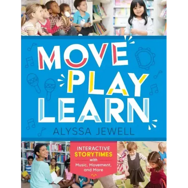 Move, Play, Learn: Interactive Storytimes with Music, Movement, and More
