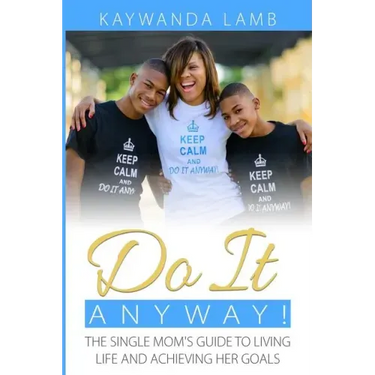 Do It Anyway!: The Single Mom's Guide to Living Life and Achieving Her Goals