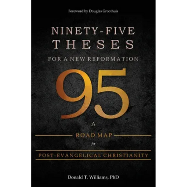 Ninety-Five Theses for a New Reformation: A Road Map for Post-Evangelical Christianity