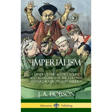 Imperialism: A Study of the History, Politics and Economics of the Colonial Powers in Europe and America (Hardcover)