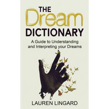 The Dream Dictionary: A Guide to Understanding and Interpreting Your Dreams