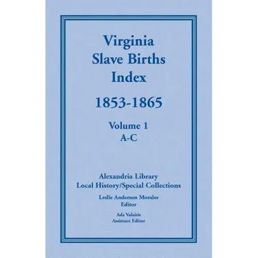 Virginia Slave Births Index, 1853-1865, Volume 1, A-C