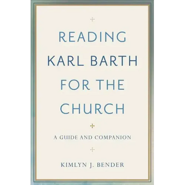 Reading Karl Barth for the Church: A Guide and Companion