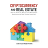 Cryptocurrency and Real Estate: how to Profit as Bitcoin and Blockchain Revolutionize Real Estate Investing
