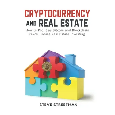 Cryptocurrency and Real Estate: how to Profit as Bitcoin and Blockchain Revolutionize Real Estate Investing