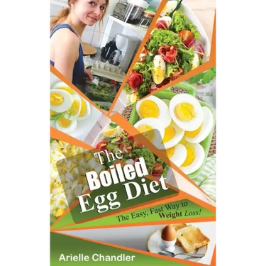 The Boiled Egg Diet: The Easy, Fast Way to Weight Loss!: Lose Up to 25 Pounds in 2 Short Weeks!