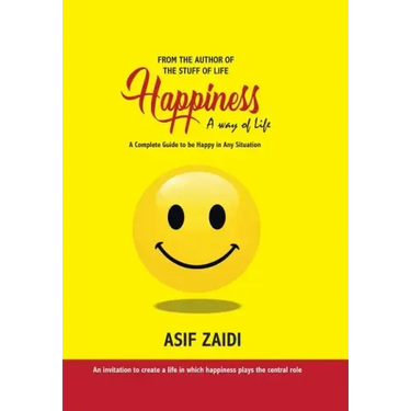 Happiness: a Way of Life: A Complete Guide to Be Happy in Any Situation