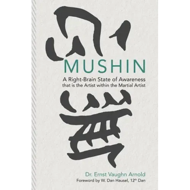 Mushin: A Right-Brain State of Awareness that is the Artist within the Martial Artist