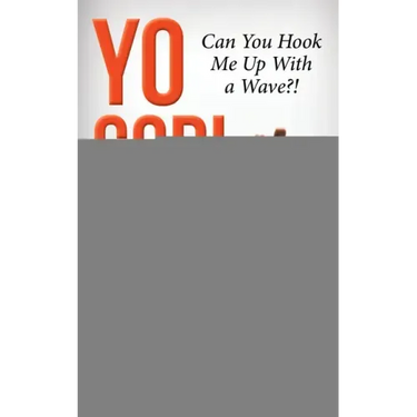 Yo God! Can You Hook Me Up with a Wave?!: The Most High Is a Very Present Help in the Time of Trouble