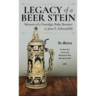 Legacy of a Beer Stein: Memoir of a Nostalgic Baby Boomer